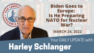 Harley Schlanger -- Biden Goes to Europe: Is He Preparing NATO for Nuclear War?