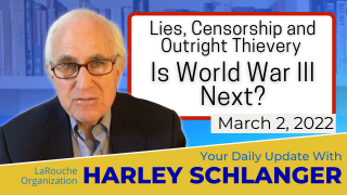 Harley Schlanger -- Lies, Censorship and Outright thievery. Is World War III next?