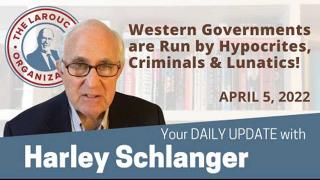 Harley Schlanger -- Western Governments are Run by Hypocrites, Criminals and Lunatics!