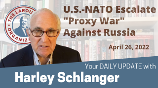 Harley Schlanger -- U.S.-NATO Escalate "Proxy War" Against Russia