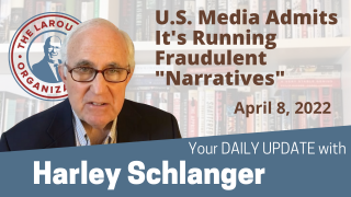 Harley Schlanger -- U.S. Media Admits It's Running Fraudulent "Narratives"