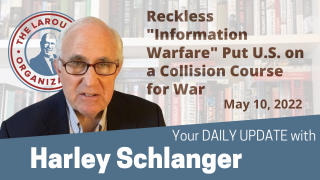 Harley Schlanger -- Reckless "Information Warfare" Put U.S. on  a Collision Course for War