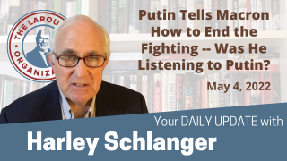 Harley Schlanger -- Putin Tells Macron How to End the Fighting -- Was He Listening to Putin?