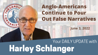 Harley Schlanger -- Anglo-Americans Continue to Pour Out False Narratives