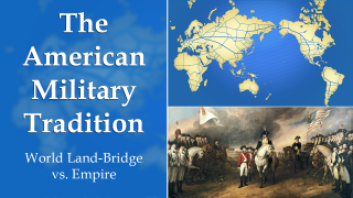 The American Military Tradition — World Land-Bridge vs. Empire