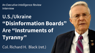 Col. Richard Black: U.S./Ukraine "Disinformation Boards" Are "Instruments of Tyranny"