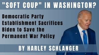 "Soft Coup" in Washington? Democratic Party Establishment Sacrifices Biden to Save the Permanent War Policy