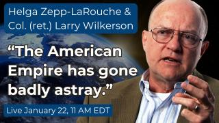 Larry Wilkerson and Helga Zepp-LaRouche in Dialogue: The American Empire has gone badly astray”