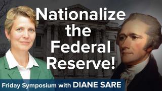 Friday Symposium: Nationalize the Federal Reserve!