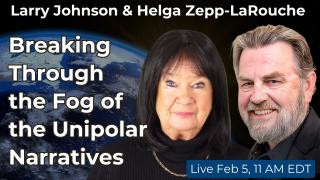 Larry Johnson and Helga Zepp-LaRouche: “Breaking Through the Fog of the Unipolar Narratives”