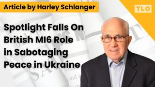Spotlight Falls On British MI6 Role in Sabotaging Peace in Ukraine