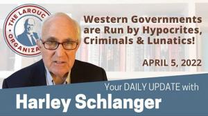 Harley Schlanger -- Western Governments are Run by Hypocrites, Criminals and Lunatics!