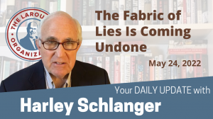 Harley Schlanger -- The Fabric of Lies Is Coming Undone