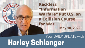 Harley Schlanger -- Reckless "Information Warfare" Put U.S. on  a Collision Course for War