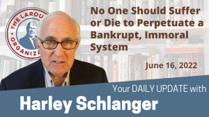 Harley Schlanger -- No One Should Suffer or Die to Perpetuate a Bankrupt, Immoral System