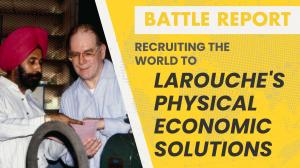 Battle Report: Recruiting the World to LaRouche's Physical Economic Solutions