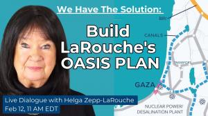 Webcast: We Have The Solution: Build LaRouche’s Oasis Plan