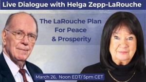 Live Dialogue with Helga Zepp-LaRouche: The LaRouche Plan for Peace and Prosperity (March 26, Noon EDT, 5pm CET)