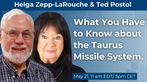 Helga Zepp-LaRouche and Dr. Theodore Postol: What You Have to Know about the Taurus Missile System (May 21, 11 am)