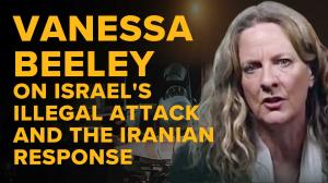 Vanessa Beeley: Following Israel's illegal attack on Iran and the Iranian response