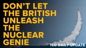 Don’t Let the British Unleash the Nuclear Genie