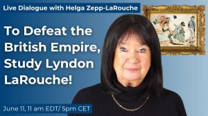 Live with Helga Zepp-LaRouche: To Defeat the British Empire, Study Lyndon LaRouche!